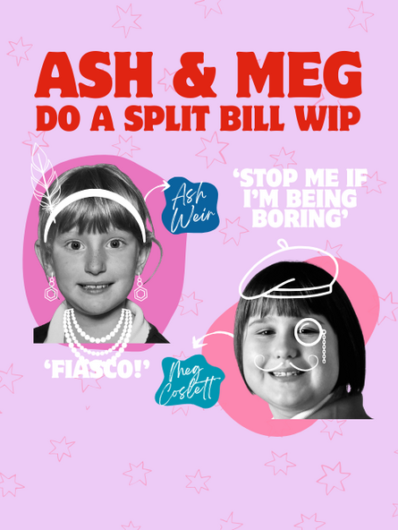 Ash and Meg do a Split Bill WIP